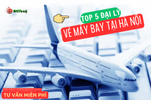 Top 5 đại lý vé máy bay cấp 1 giá rẻ, uy tín tại Hà Nội dành cho bạn