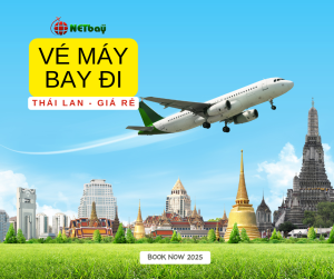 Vé máy bay đi Thái Lan giá rẻ – Đặt ngay tại NETBAY để có ưu đãi tốt nhất