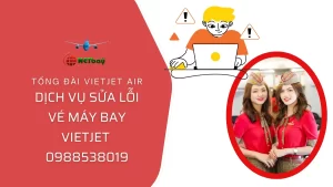 Số tổng đài VietJet Air: Giải quyết lỗi vé nhanh chóng và dịch vụ sửa vé máy bay tận nơi