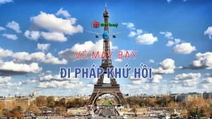 Vé máy bay khứ hồi đi Pháp từ Việt Nam: Top hãng bay uy tín nên chọn