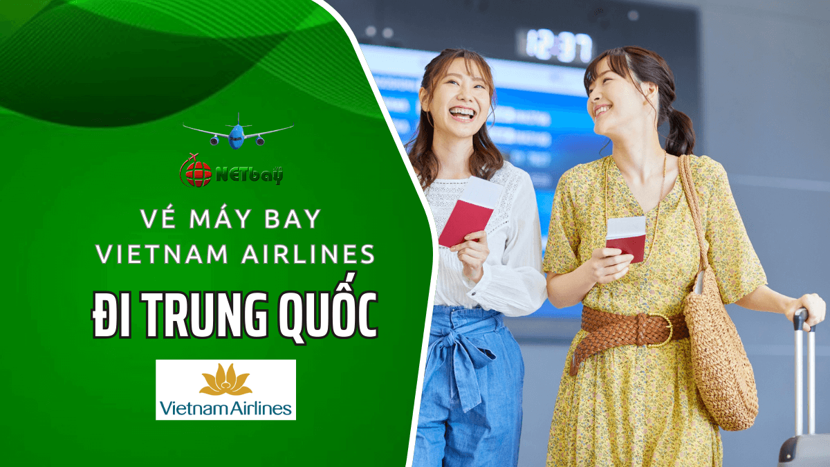 Vé máy bay đi Trung Quốc Vietnam Airlines